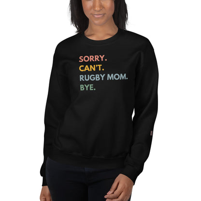 Sorry. Can't. Rugby Mom. Bye. Sweatshirt