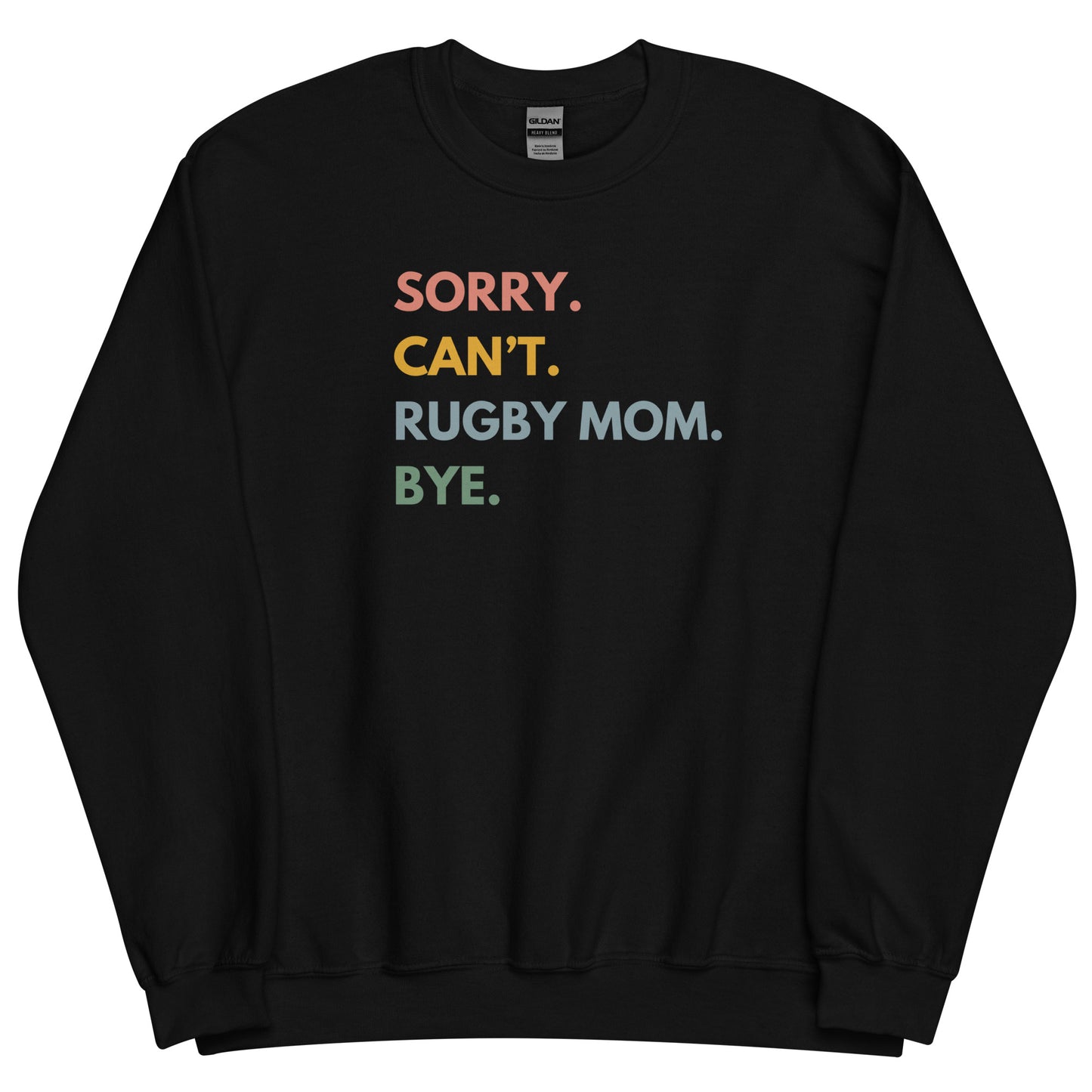 Sorry. Can't. Rugby Mom. Bye. Sweatshirt