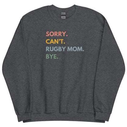 Sorry. Can't. Rugby Mom. Bye. Sweatshirt