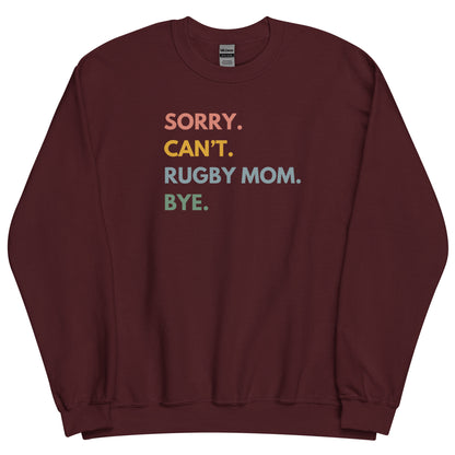 Sorry. Can't. Rugby Mom. Bye. Sweatshirt