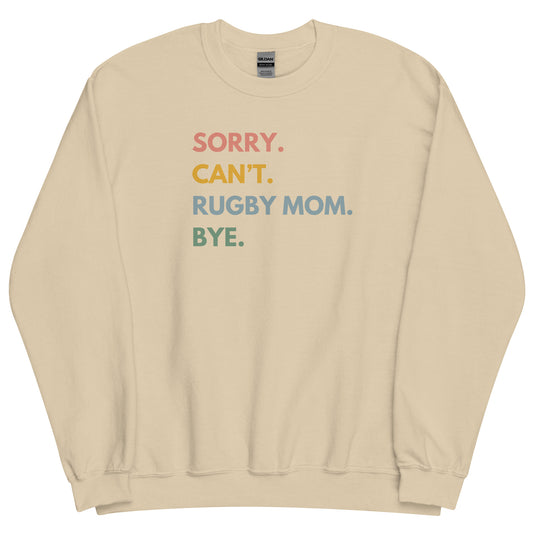 Sorry. Can't. Rugby Mom. Bye. Sweatshirt