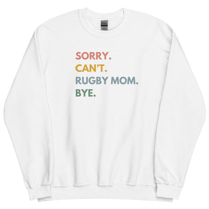 Sorry. Can't. Rugby Mom. Bye. Sweatshirt